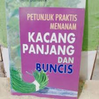 Image of Petunjuk Praktis menanam Kacang Panjang dan Buncis
