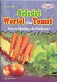 Image of Seledri Wortel dan Tomat : Mengenal Budidaya dan Manfaatnya
